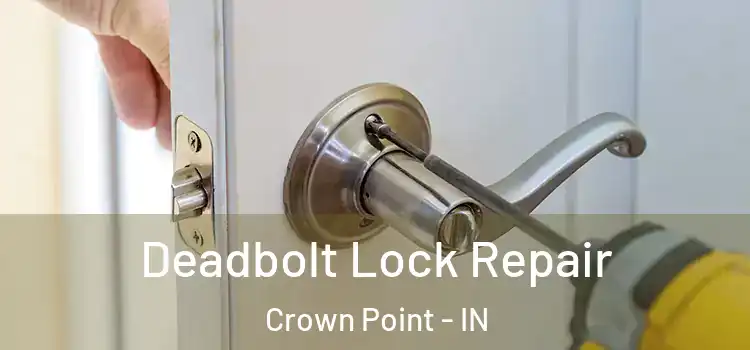 Deadbolt Lock Repair Crown Point - IN