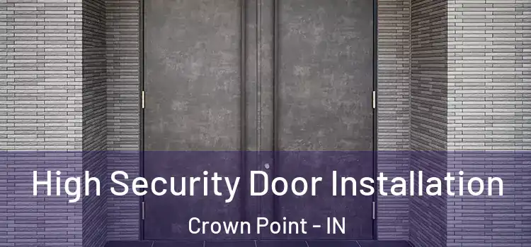 High Security Door Installation Crown Point - IN
