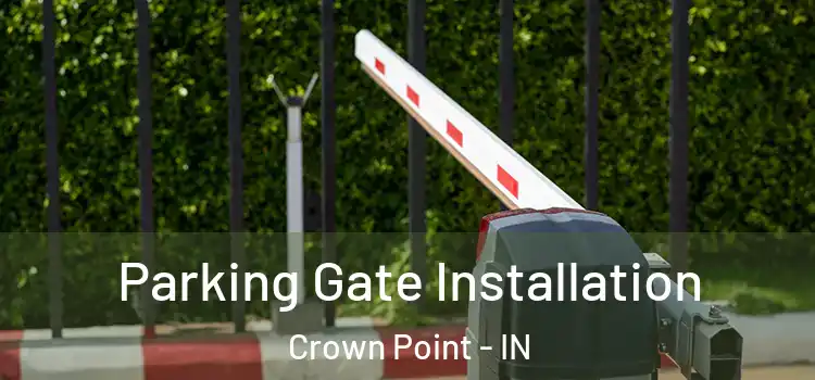 Parking Gate Installation Crown Point - IN